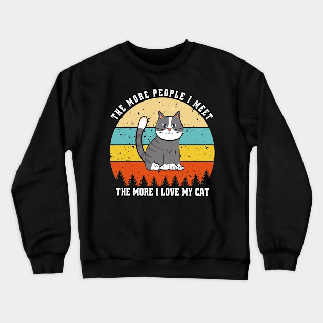 the more people i meet the more i love my cat Crewneck Sweatshirt by semsim